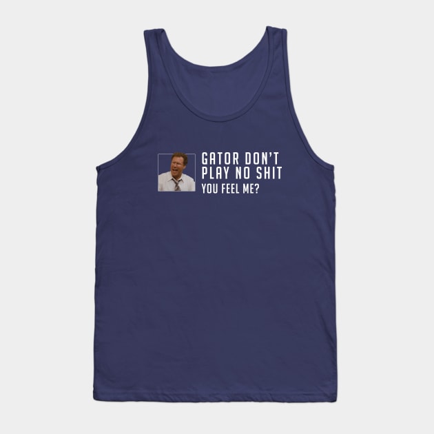 Gator don’t play no shit Tank Top by BodinStreet